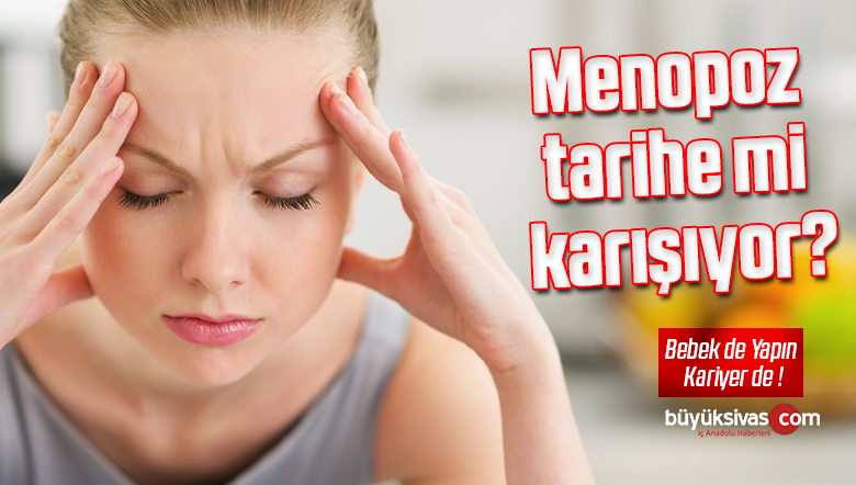 Menopoz tarihe mi karışıyor?
