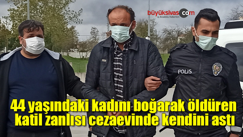 44 yaşındaki kadını boğarak öldüren katil zanlısı cezaevinde kendini astı