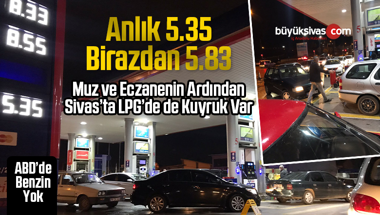 Sivas’ta LPG’de de Kuyruk Var! LPG Anlık 5.35 Birazdan 5.83 TL