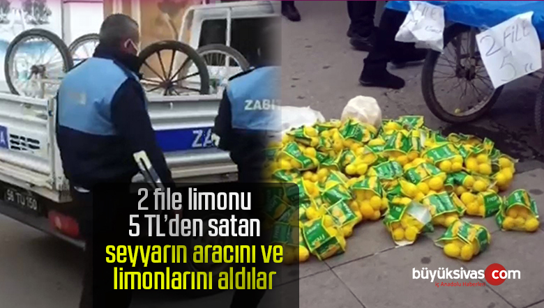 Sivas’ta Zabıtalar Limon Satıcısının Aracını Elinden Aldı