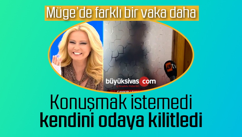 Müge Anlı’da röportaj vermek istemedi, kendisini odaya kilitledi