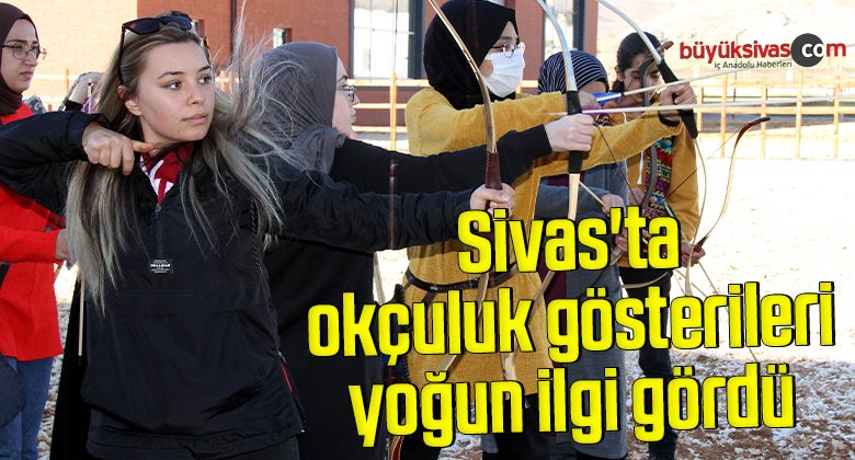Sivas’ta okçuluk gösterileri yoğun ilgi gördü