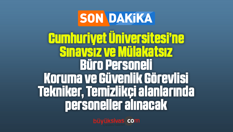 Sivas Cumhuriyet Üniversitesi güvenlik görevlisi alacak