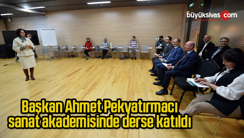 Başkan Pekyatırmacı sanat akademisinde derse katıldı