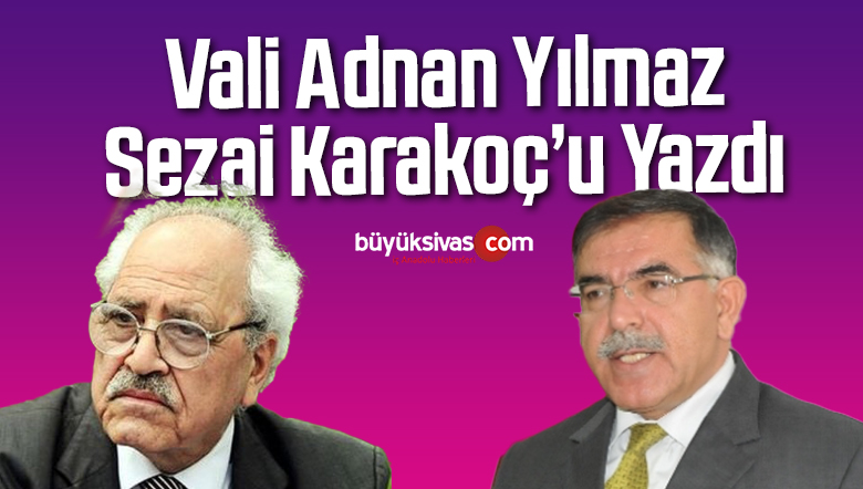 Vali Adnan Yılmaz Üstat Sezai Karakoç’u Yazdı