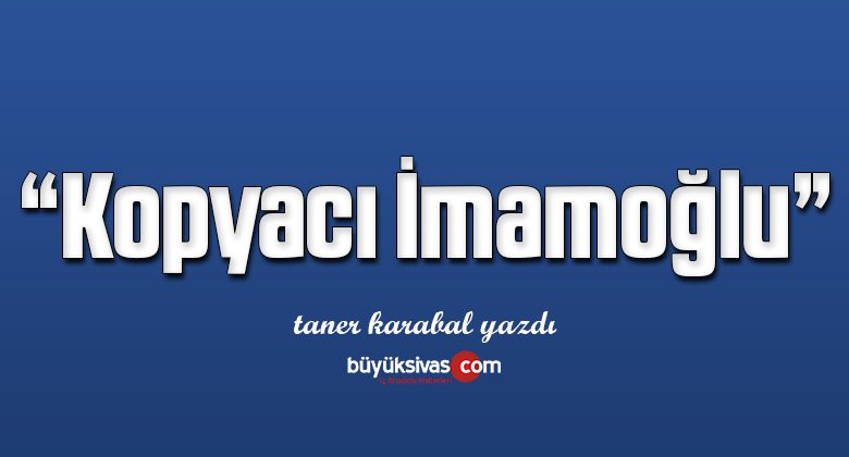 “Kopyacı İmamoğlu”