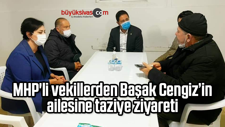 MHP’li vekillerden Başak Cengiz’in ailesine taziye ziyareti