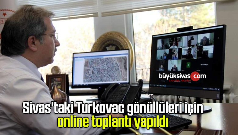 Sivas’taki Turkovac gönüllüleri için online toplantı yapıldı