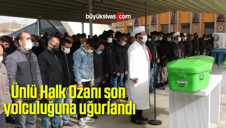 Ünlü Halk Ozanı son yolculuğuna uğurlandı