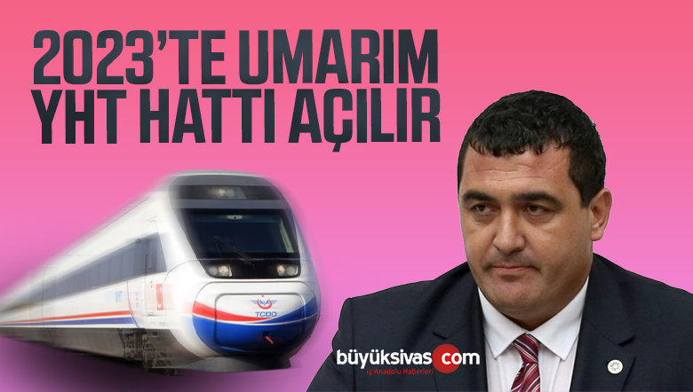 Ulaş Karasu: 2023’de umarım YHT hattı açılır