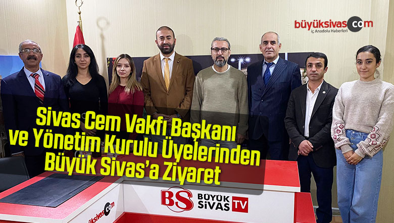 Sivas Cem Vakfı Başkanı Ünal Karataş Büyük Sivas Medya Grubu’nu Ziyaret Etti