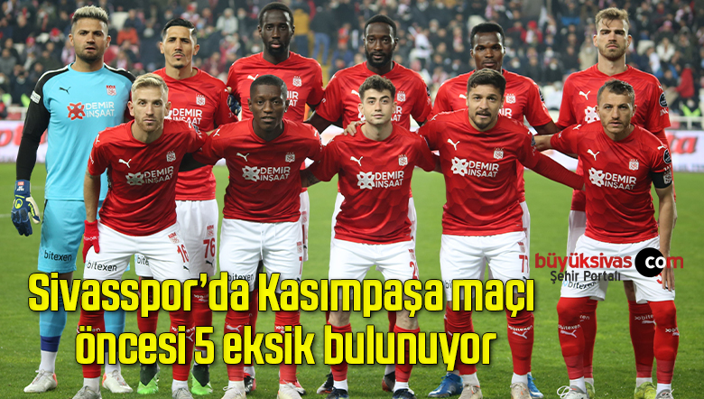 Sivasspor’da Kasımpaşa maçı öncesi 5 eksik bulunuyor