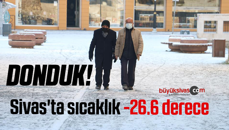 Sivas’ta sıcaklık -26.6 derece