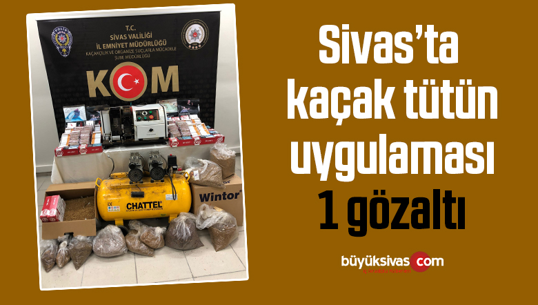Sivas’ta kaçak tütün uygulaması, 1 gözaltı