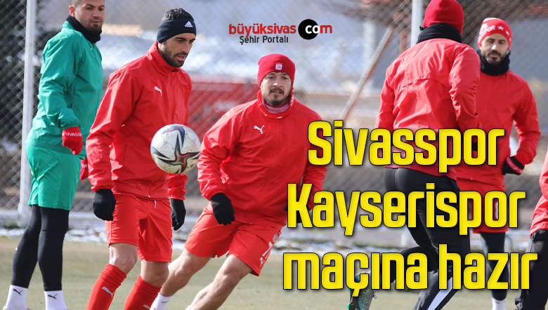 Sivasspor, Kayserispor maçına hazır