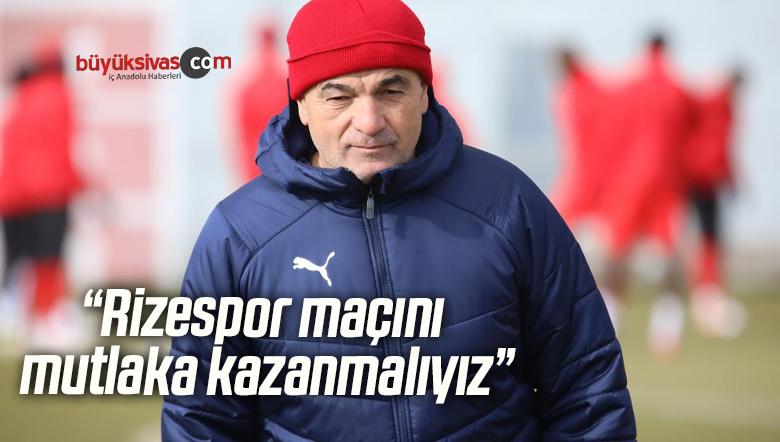Rıza Çalımbay: “Rizespor maçını mutlaka kazanmalıyız”