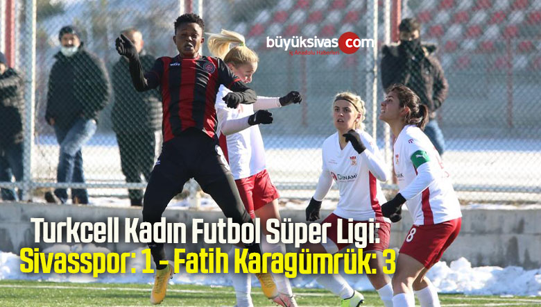 Turkcell Kadın Futbol Süper Ligi: Sivasspor: 1 – Fatih Karagümrük: 3