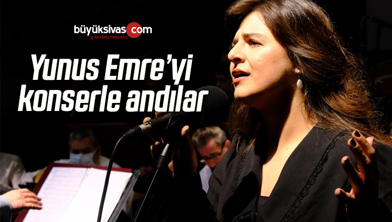 Yunus Emre’yi konserle andılar