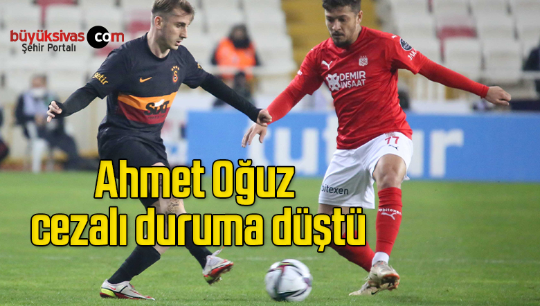 Ahmet Oğuz cezalı duruma düştü