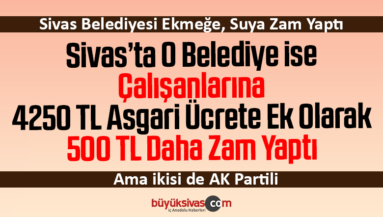 Sivas’ta Belediye Çalışanlarına Asgari Ücrete Ek 500 TL Zam Yaptı