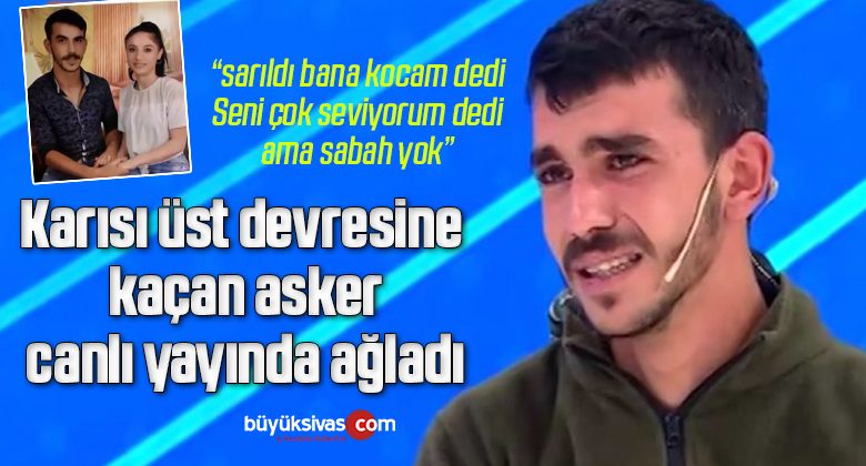 Karısı üst devresine kaçan asker, canlı yayında ağladı