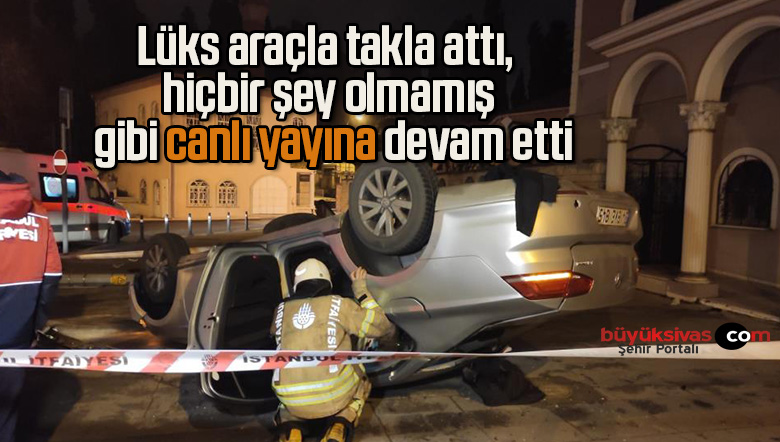 Lüks araçla takla attı, hiçbir şey olmamış gibi canlı yayına devam etti