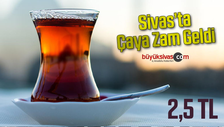 Sivas’ta çay oralet kuşburnu zamlandı! Artık hepsi 2,5 lira