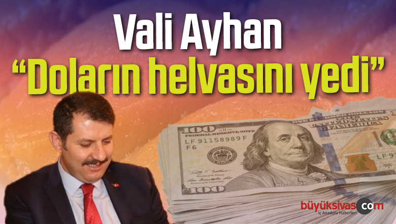 “Vali Ayhan, doların helvasını yedi”
