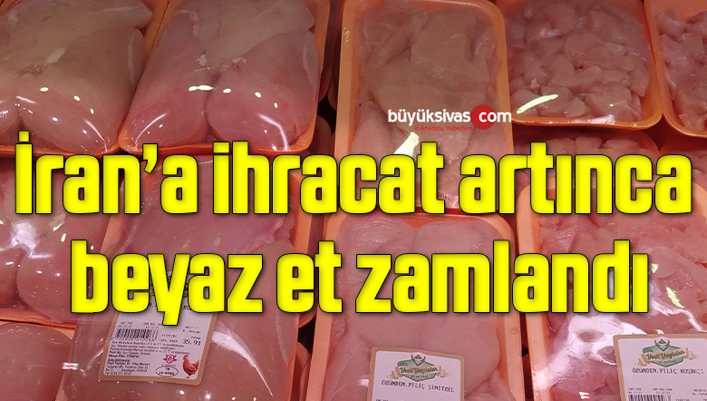 İran’a ihracat artınca beyaz et zamlandı