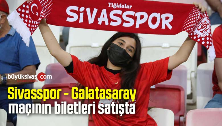 Sivasspor – Galatasaray maçının biletleri satışta