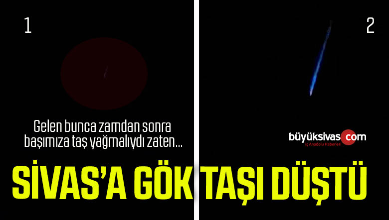 Sivas’a akşam saatlerinde gök taşı düştü