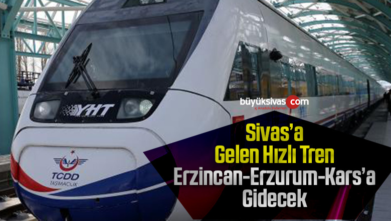 Ankara- Sivas hızlı tren hattından sonra hedef Erzincan-Erzurum-Kars