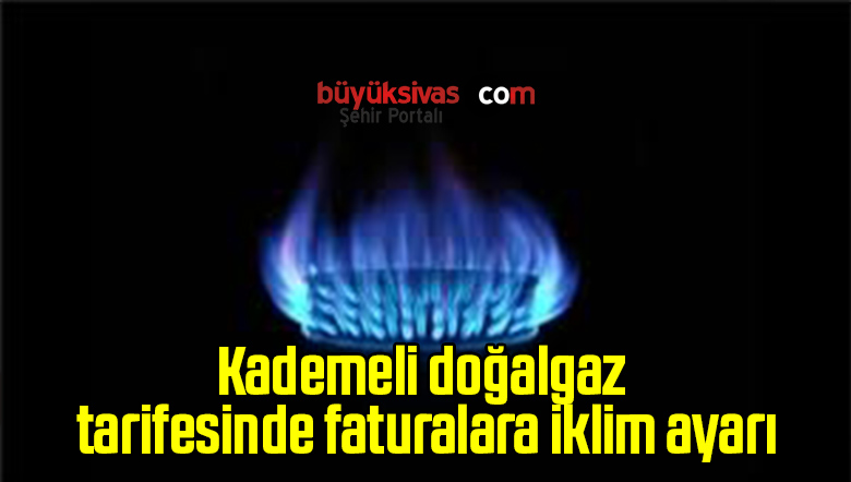 Kademeli doğalgaz tarifesinde faturalara iklim ayarı