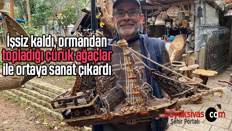 İşsiz kaldı, ormandan topladığı çürük ağaçlar ile ortaya sanat çıkardı