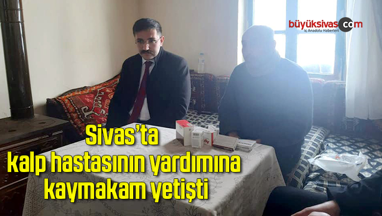 Kalp hastasının yardımına kaymakam yetişti