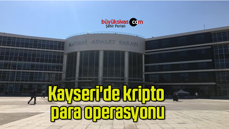 Kayseri’de kripto para operasyonu
