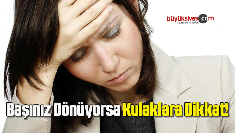 Başınız Dönüyorsa Kulaklara Dikkat!