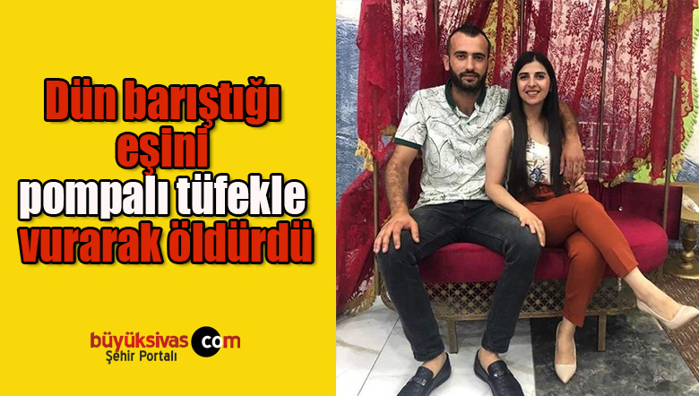 Dün barıştığı eşini pompalı tüfekle vurarak öldürdü