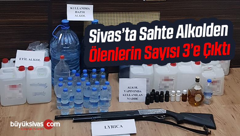 Sivas’ta Sahte Alkolden Ölenlerin Sayısı 3’e Çıktı