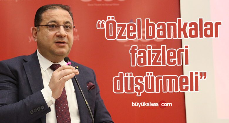 Başkan Eken: “Özel bankalar faizleri düşürmeli”