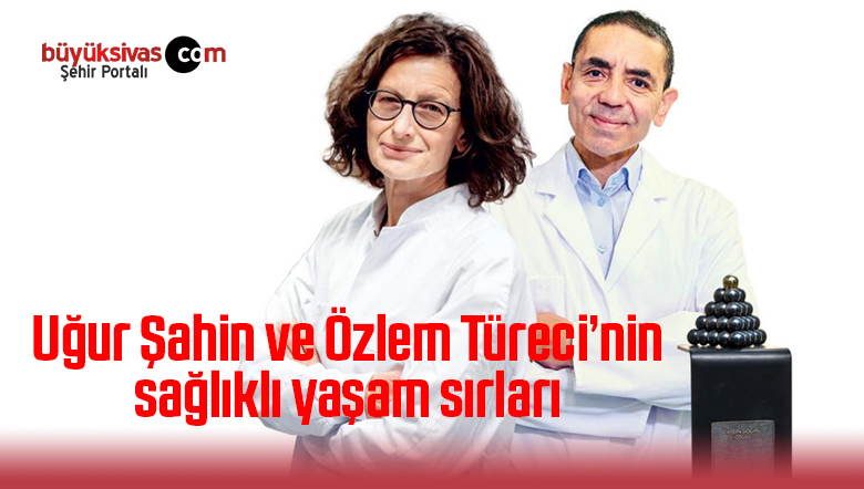 Uğur Şahin ve Özlem Türeci sağlıklı yaşam sırlarını açıkladı