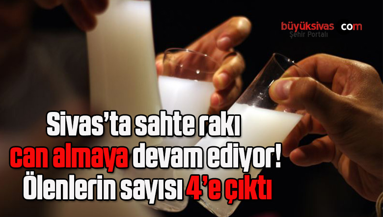 Sivas’ta sahte rakı can almaya devam ediyor! Ölenlerin sayısı 4’e çıktı