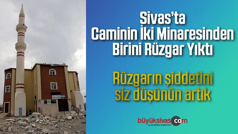 Sivas’ta caminin minaresi kuvvetli rüzgara dayanamadı