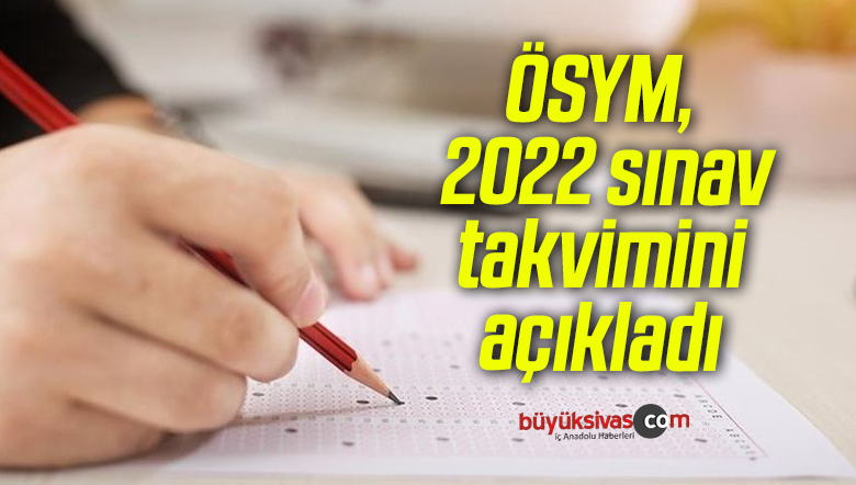 ÖSYM, 2022 sınav takvimini açıkladı