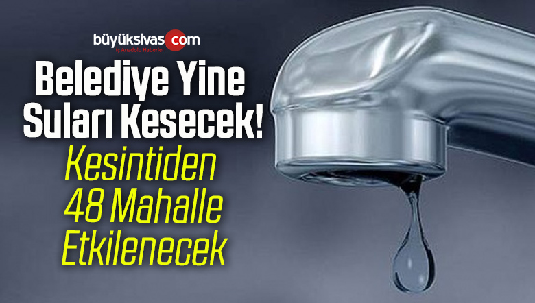 Sivas’ta Belediye Yine Suları Kesecek!