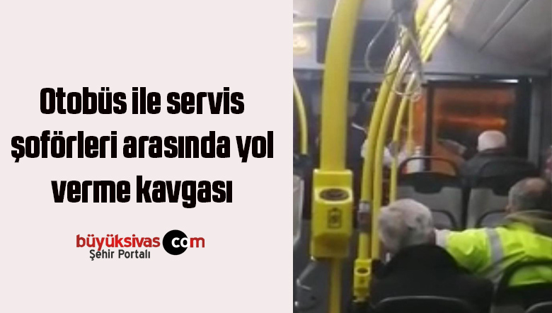 Otobüs ile servis şoförleri arasında yol verme kavgası