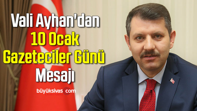 Vali Ayhan’dan 10 Ocak Gazeteciler Günü Mesajı