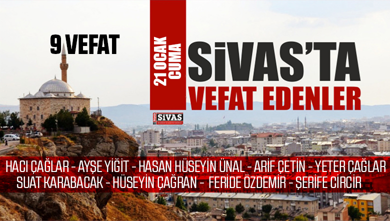Sivas Aramızdan Ayrılanlar – Sivas’ta Ölenler -21 Ocak 2022