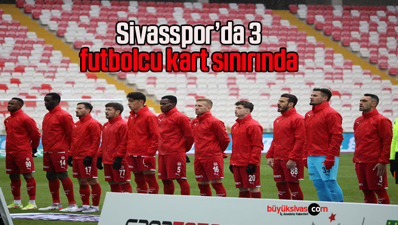 Sivasspor’da 3 futbolcu kart sınırında