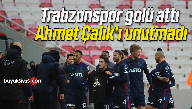 Trabzonspor golü attı, Ahmet Çalık’ı unutmadı